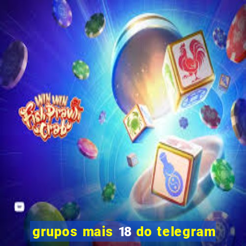 grupos mais 18 do telegram